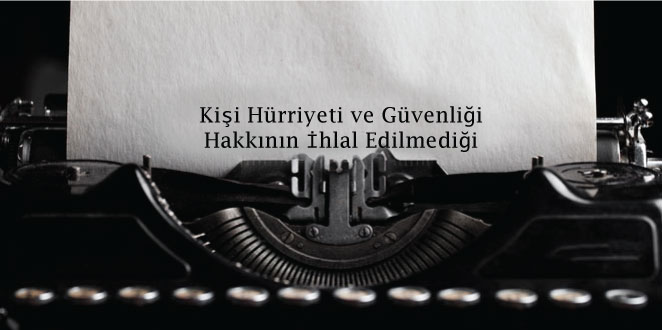 Tutuklamanın Hukuki Olmadığı ve Tutukluluğun Makul Süreyi Aştığı İddialarına İlişkin Olarak Başvurucunun Kişi Hürriyeti ve Güvenliği Hakkının İhlal Edilmediği